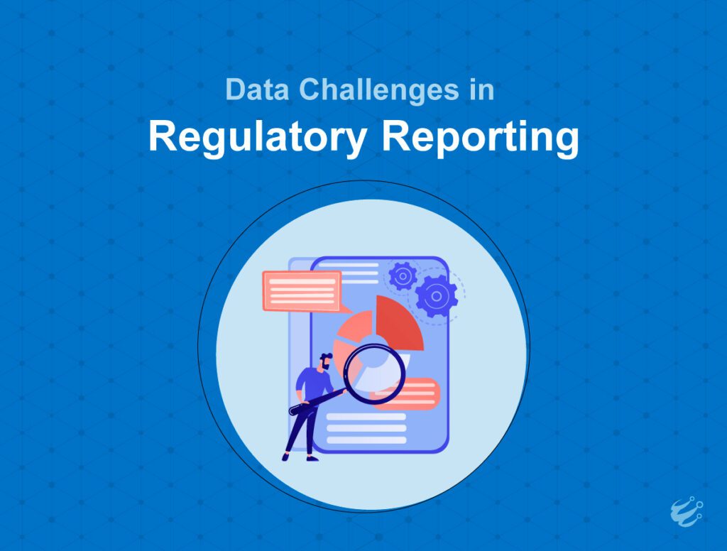 Data Challenges in Regulatory Reporting